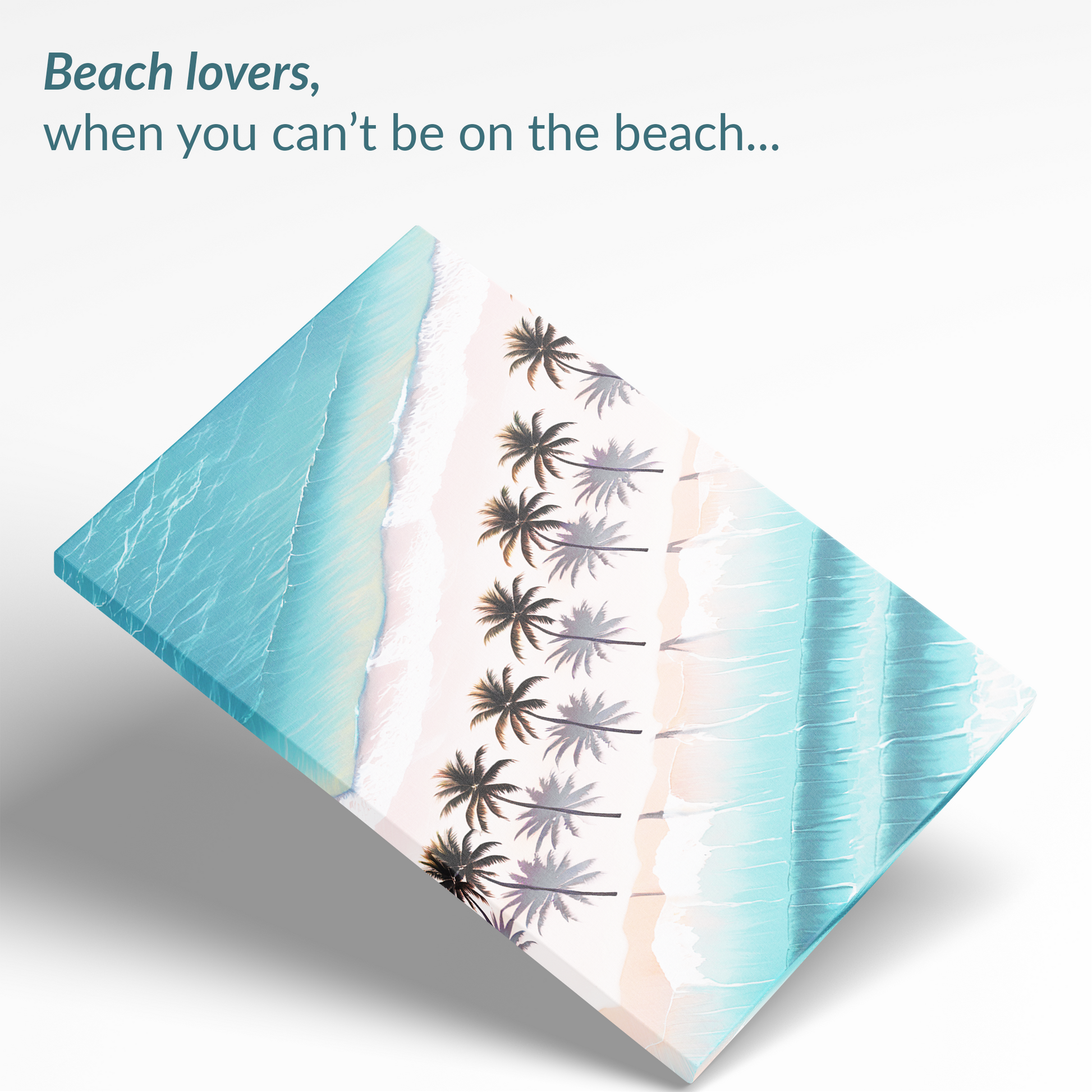 The coconut palm wall art PALM SHORES canvas. The text reads: “Beach lovers, when you can't be on the beach...”