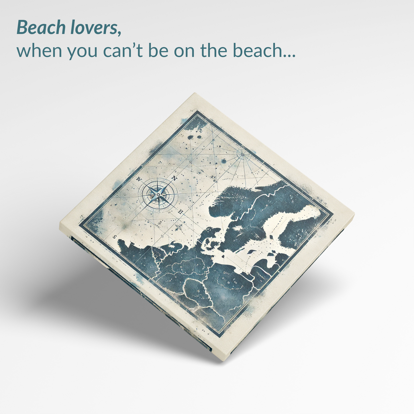 The nautical chart art NAUTICAL DEPTHS canvas. The text reads: “Beach lovers, when you can't be on the beach...”