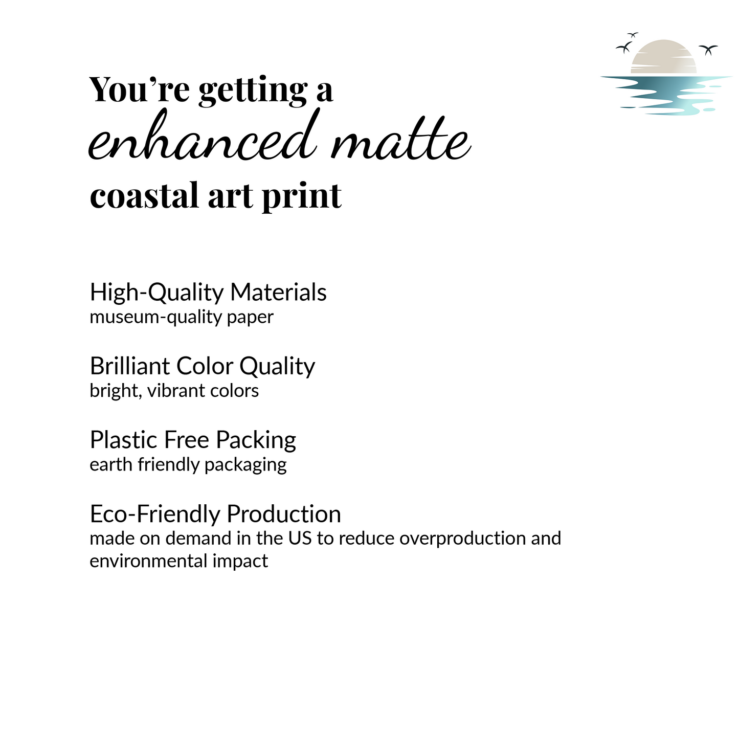 you get enhanced matte coastal art print, high quality, brilliant colors, plastic feee packing